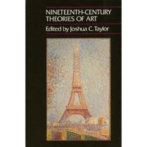 Nineteenth-Century Theories of Art - (California Studies in the History of Art) by  Joshua C Taylor (Paperback) - 1 of 1