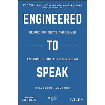 Engineered to Speak - (IEEE PCs Professional Engineering Communication) by  Alexa S Chilcutt & Adam J Brooks (Paperback)