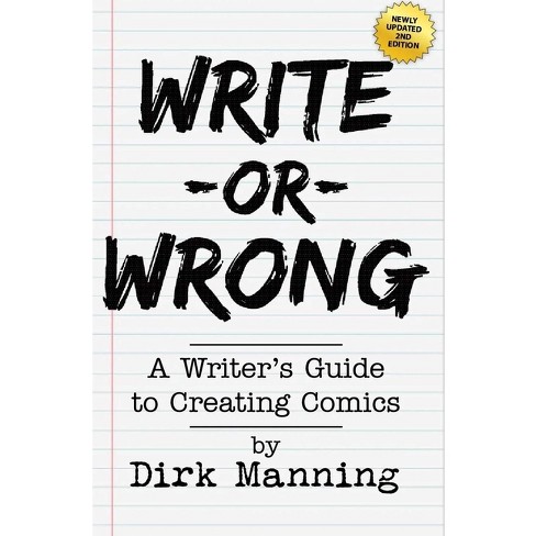 Write Or Wrong: A Writer's Guide To Creating Comics [2nd Edition