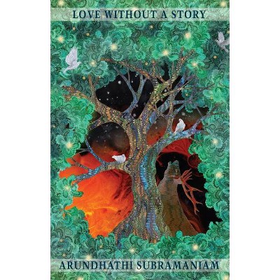 Love Without a Story - by  Arundhathi Subramaniam (Paperback)