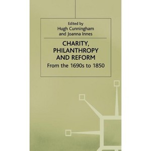 Charity, Philanthropy and Reform - (From the 1690s to 1850) by  Hugh Cunningham & Joanna Innes (Hardcover) - 1 of 1