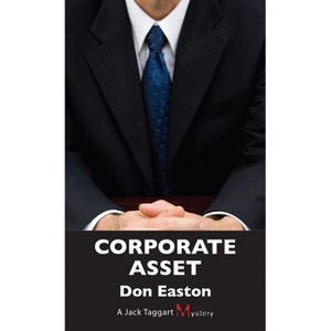 Corporate Asset - (Jack Taggart Mystery) by  Don Easton (Paperback) - 1 of 1