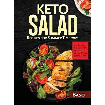 Keto Salad Recipes For Summer Time 2021 - by  Alessandro Santangelo (Hardcover)