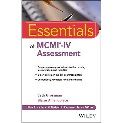 Essentials of MCMI-IV Assessment - (Essentials of Psychological Assessment) by  Seth D Grossman & Blaise Amendolace (Paperback)