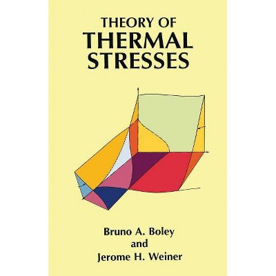 Theory of Thermal Stresses - (Dover Civil and Mechanical Engineering) by  Bruno A Boley & Jerome H Weiner & Engineering (Paperback)