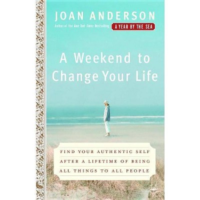 A Weekend to Change Your Life - by  Joan Anderson (Paperback)