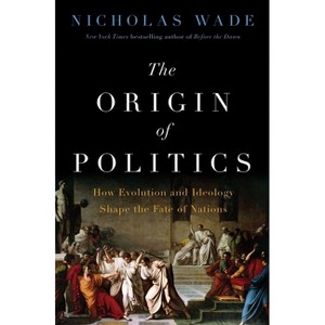 The Origin of Politics - by  Nicholas Wade (Hardcover) - 1 of 1