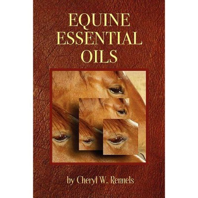 Equine Essential Oils - by  Cheryl W Rennels (Paperback)