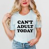 Simply Sage Market Women's Can't Adult Today Bold Short Sleeve Graphic Tee - 2 of 4