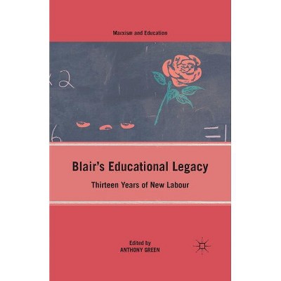 Blair's Educational Legacy - (Marxism and Education) by  A Green (Paperback)