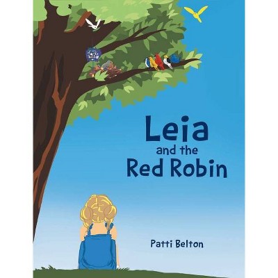 Leia and the Red Robin - by  Patti Belton (Hardcover)