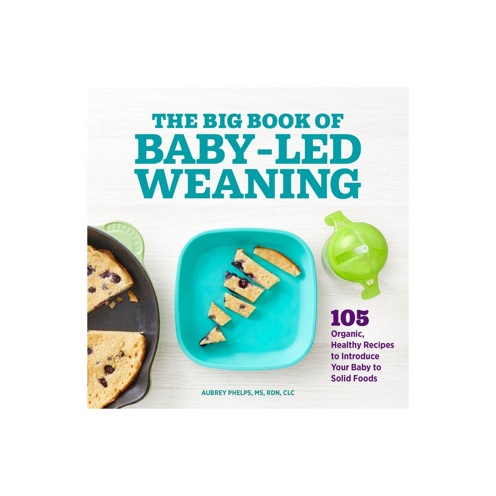 The Big Book of Baby-Led Weaning - by Aubrey Phelps (Paperback)