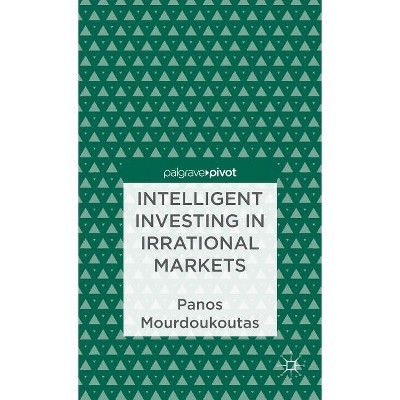 Intelligent Investing in Irrational Markets - (Palgrave Pivot) by  P Mourdoukoutas (Hardcover)