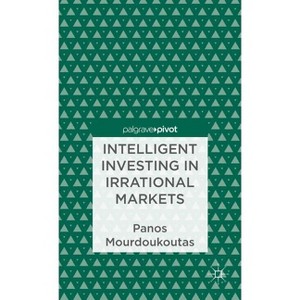 Intelligent Investing in Irrational Markets - (Palgrave Pivot) by  P Mourdoukoutas (Hardcover) - 1 of 1