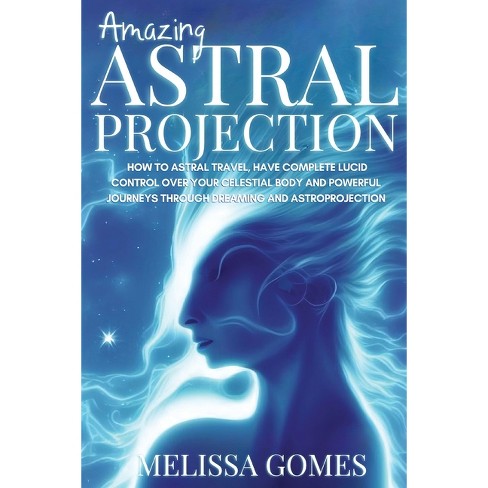 Amazing Astral Projection - by Melissa Gomes (Paperback)