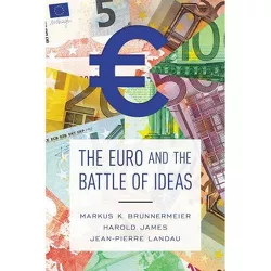 The Euro and the Battle of Ideas - by  Markus K Brunnermeier & Harold James & Jean-Pierre Landau (Paperback)