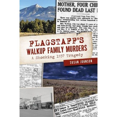 Flagstaff's Walkup Family Murders - (True Crime) by  Susan Johnson (Paperback)