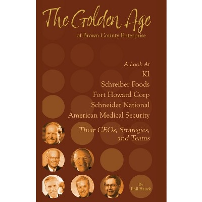 The Golden Age of Brown County Enterprise - by  Phil Hauck (Paperback)