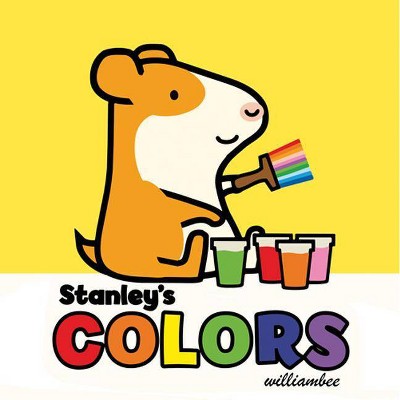 Stanley's Colors - (Stanley Board Books, 1) by  William Bee (Board Book)