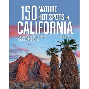 150 Nature Hot Spots in California - by  Ann Marie Brown (Paperback) - 1 of 1
