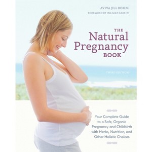 The Natural Pregnancy Book - 3rd Edition by  Aviva Jill Romm (Paperback) - 1 of 1