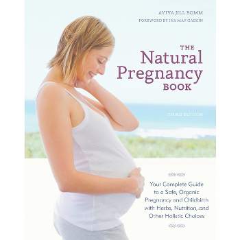 The Natural Pregnancy Book - 3rd Edition by  Aviva Jill Romm (Paperback)