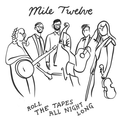 Mile Twelve - Roll The Tapes All Night Long (CD)