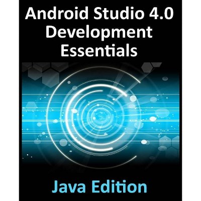 Android Studio 4.0 Development Essentials - Java Edition - by  Neil Smyth (Paperback)