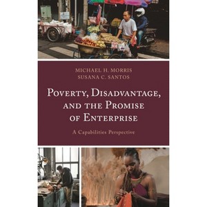Poverty, Disadvantage, and the Promise of Enterprise - by  Michael H Morris & Susana C Santos (Hardcover) - 1 of 1