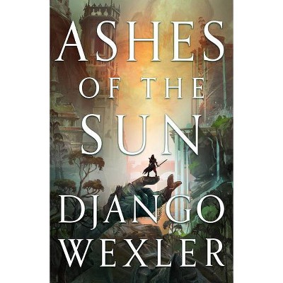 Ashes of the Sun - (Burningblade & Silvereye) by  Django Wexler (Paperback)