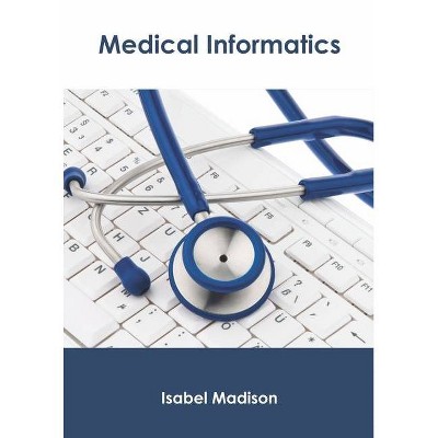 Medical Informatics - by  Isabel Madison (Hardcover)