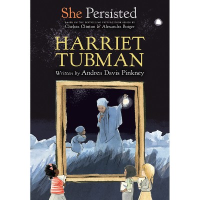 She Persisted: Harriet Tubman - by  Andrea Davis Pinkney & Chelsea Clinton (Hardcover)