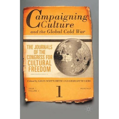 Campaigning Culture and the Global Cold War - by  Giles Scott-Smith & Charlotte A Lerg (Hardcover)