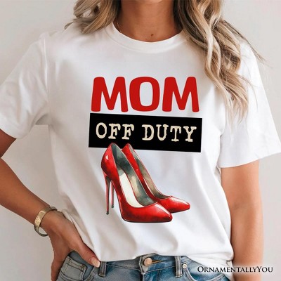 Mom Off Duty T-Shirt, Funny White Tee for Stylish and Empowered Moms| OrnamentallyYou