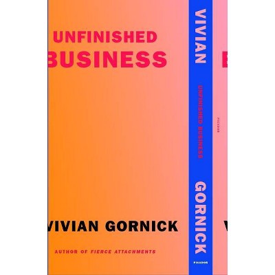  Unfinished Business - by  Vivian Gornick (Paperback) 