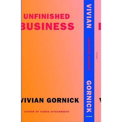  Unfinished Business - by  Vivian Gornick (Paperback) 