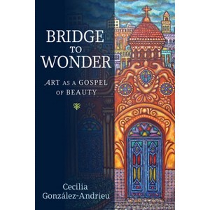 Bridge to Wonder - by  Cecilia González-Andrieu (Paperback) - 1 of 1