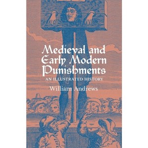 Medieval and Early Modern Punishments - by  William Andrews (Paperback) - 1 of 1