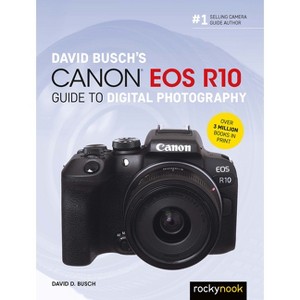 David Busch's Canon EOS R10 Guide to Digital Photography - (The David Busch Camera Guide) by  David D Busch (Paperback) - 1 of 1