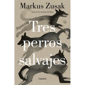 Tres Perros Salvajes / Three Wild Dogs - by  Markus Zusak (Paperback) - 1 of 1