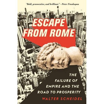 Escape from Rome - (Princeton Economic History of the Western World) by Walter Scheidel