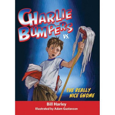 Charlie Bumpers vs. the Really Nice Gnome - (Charlie Bumpers, 2) by  Bill Harley (Paperback)