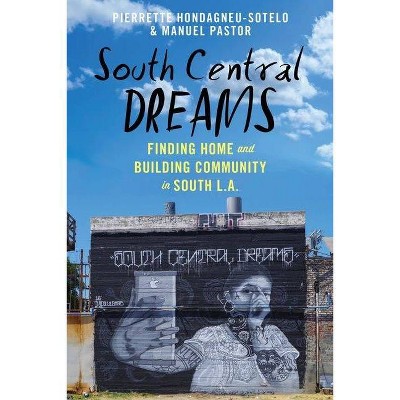 South Central Dreams - (Latina/O Sociology) by  Pierrette Hondagneu-Sotelo & Manuel Pastor (Hardcover)