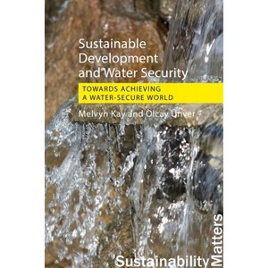 Sustainable Development and Water Security - (Sustainability Matters) by Melvyn Kay & Olcay Unver - 1 of 1