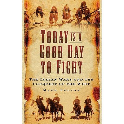  Today Is a Good Day to Fight - by  Mark Felton (Paperback) 