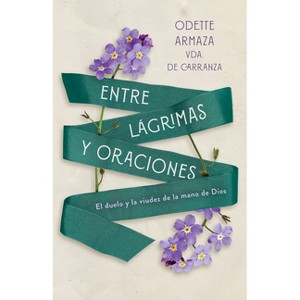 Entre Lágrimas Y Oraciones - by  Odette Armaza Vda de Carranza (Paperback) - 1 of 1