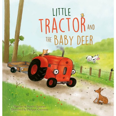 Little Tractor and the Baby Deer - by  Natalie Quintart (Hardcover)