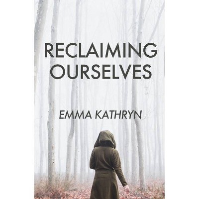 Reclaiming Ourselves - by  Emma Kathryn (Paperback)