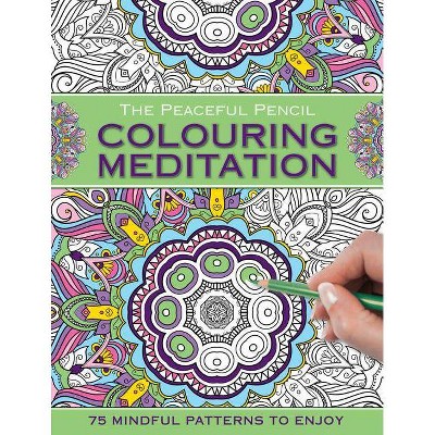 The Peaceful Pencil: Colouring Meditation - by  Peony Press (Paperback)