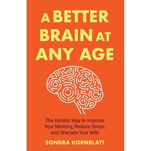 A Better Brain For Better Aging - By Sondra Kornblatt (paperback) : Target